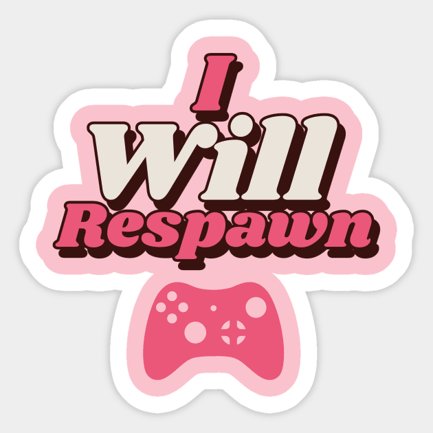 I Will Respawn Sticker by Atticus Ink Designs